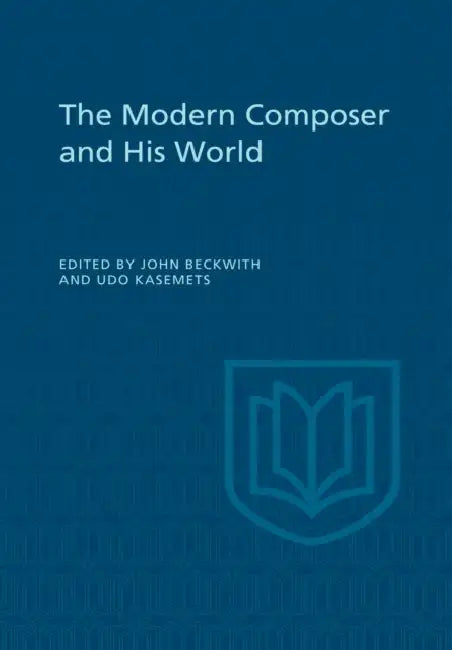The Modern Composer and His World by John Beckwith, Udo Kasemets