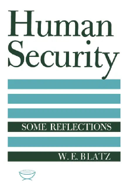 Human Security: Some Reflections by W. E. Blatz