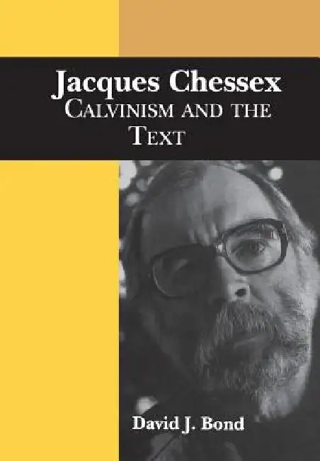 Jacques Chessex: Calvinism and the Text by David Bond