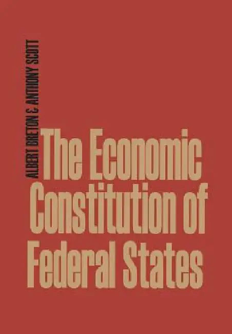 The Economic Constitution of Federal States by Albert Breton, Anthony Scott