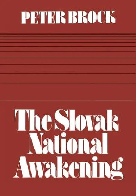 The Slovak National Awakening: An Essay in the Intellectual History of East Central Europe by Peter Brock