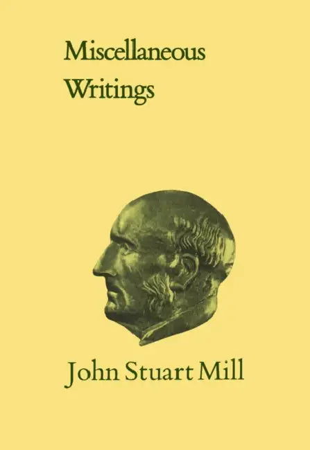 Miscellaneous Writings: Volumexi by John Stuart Mill, John Robson
