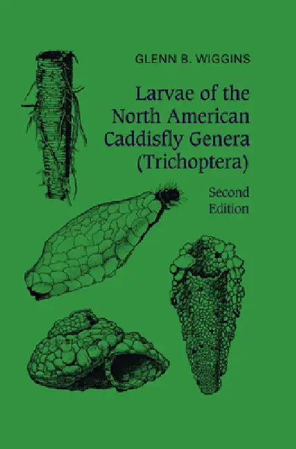 Larvae of the North American Caddisfly Genera (Trichoptera) by Glenn Wiggins