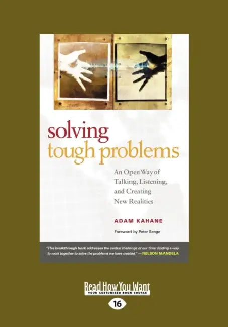 Solving Tough Problems: An Open Way of Talking, Listening, and Creating New Realities (Easyread Large Edition) by Adam Kahane