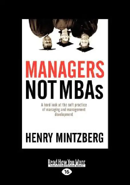 Managers Not MBAs: A Hard Look at the Soft Practice of Managing and Management Development (Large Print 16pt), Volume 2 by Henry Mintzberg