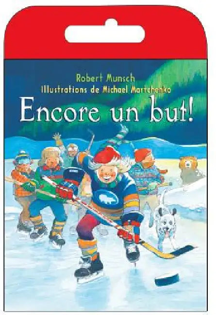 Raconte-Moi Une Histoire: Encore Un But! by Robert Munsch, Michael Martchenko