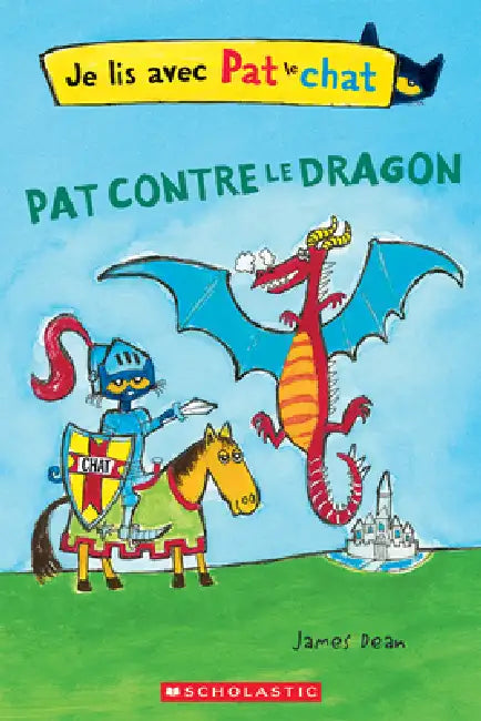 Je Lis Avec Pat Le Chat: Pat Contre Le Dragon by James Dean, James Dean