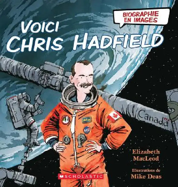 Biographie En Images: Voici Chris Hadfield by Elizabeth MacLeod, Mike Deas