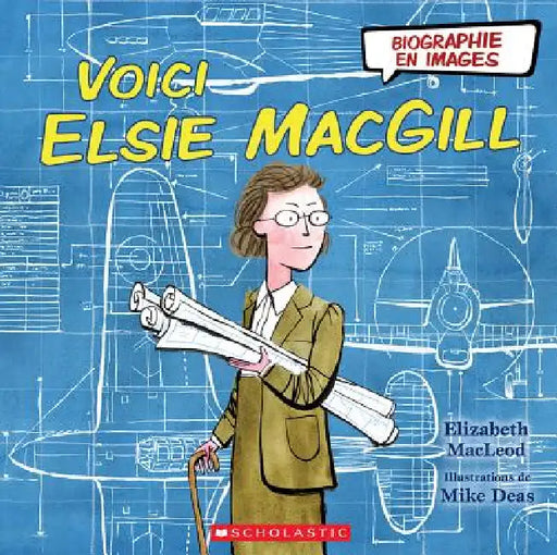 Biographie En Images: Voici Elsie Macgill by Elizabeth MacLeod, Mike Deas