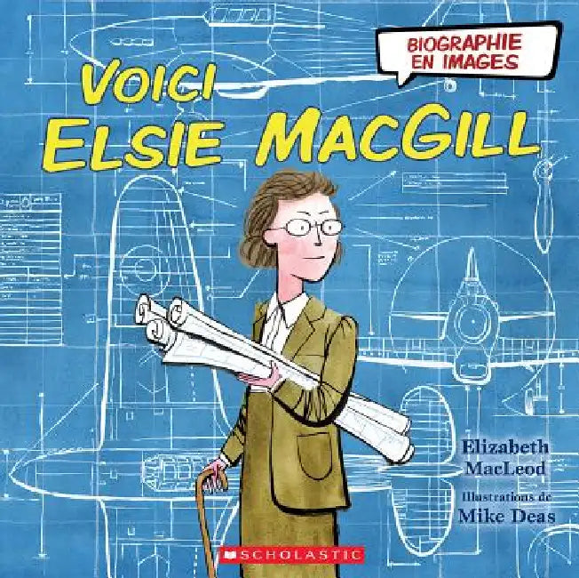 Biographie En Images: Voici Elsie Macgill by Elizabeth MacLeod, Mike Deas