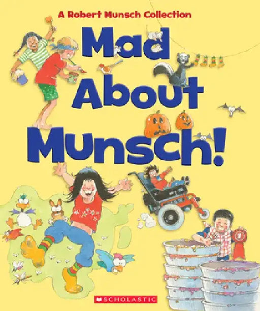 Mad about Munsch: A Robert Munsch Collection (Combined Volume): A Robert Munsch Collection by Robert Munsch