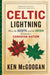 Celtic Lightning by Ken Mcgoogan