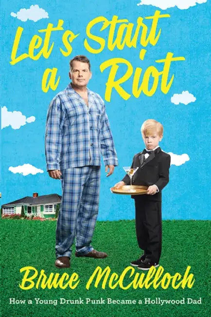 Let's Start A Riot by Bruce McCulloch