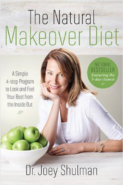 The Natural Makeover Diet: A 4-Step Program to Looking and Feeling Your Best from the Inside Out by Joey Shulman
