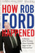 How Rob Ford Happened by The National Post