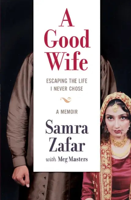 A Good Wife: Escaping the Life I Never Chose by Samra/ Masters, Meg (CON) Zafar