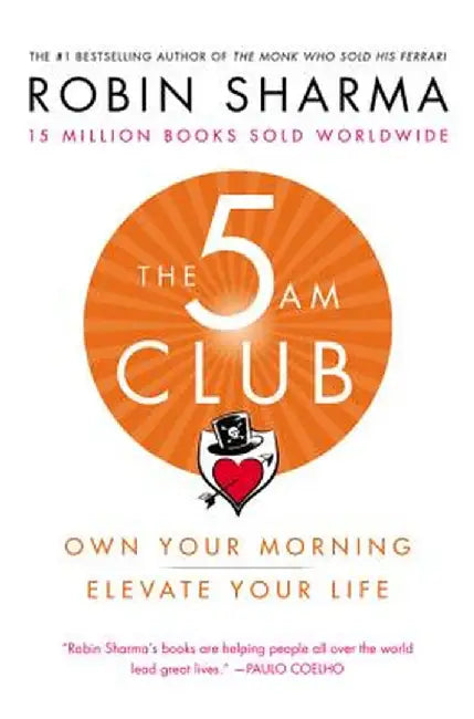 The 5 Am Club: Own Your Morning. Elevate Your Life. by Robin Sharma