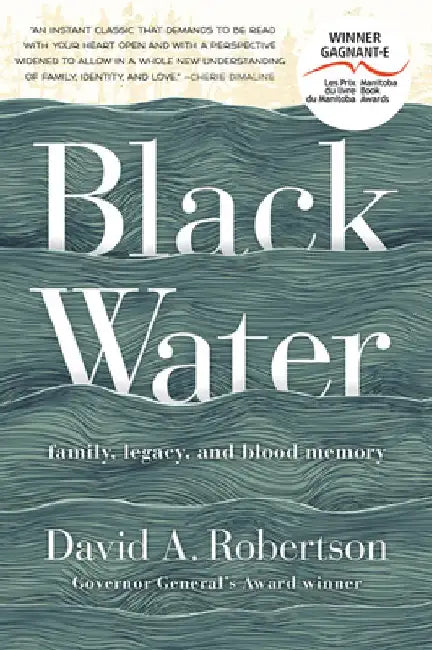 Black Water: Family, Legacy, and Blood Memory by David A. Robertson
