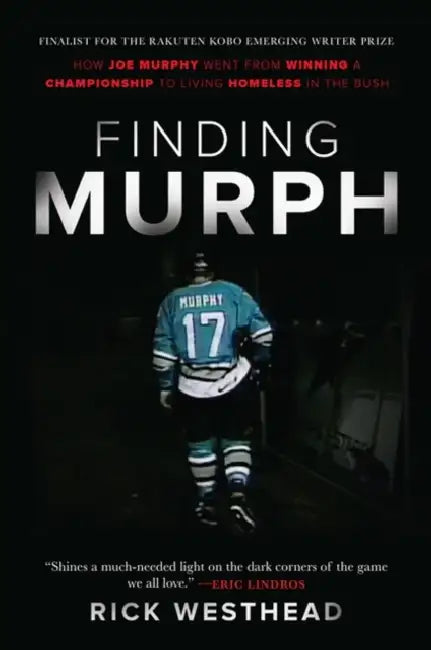 Finding Murph: How Joe Murphy Went from Winning a Championship to Living Homeless in the Bush by Rick Westhead