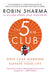 The 5 Am Club: Own Your Morning. Elevate Your Life. by Robin Sharma