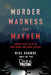 Murder, Madness and Mayhem: Twenty-five Tales of True Crime and Dark History by Mike Browne