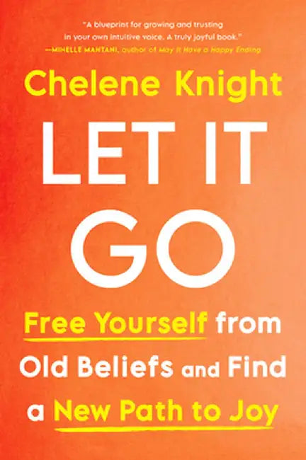 Let It Go: Discovering a New Path to Joy and Self-Love by Chelene Knight