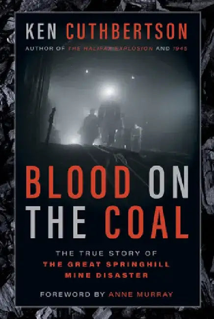Blood on the Coal: The True Story of the Great Springhill Mine Disaster by Ken Cuthbertson