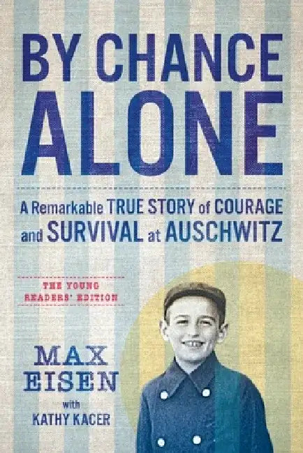 By Chance Alone: The Young Readers' Edition: A Remarkable True Story of Courage and Survival at Auschwitz by Max Eisen