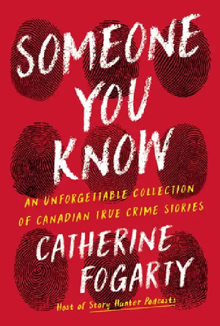 Someone You Know: An Unforgettable Collection of Canadian True Crime Stories by Catherine Fogarty