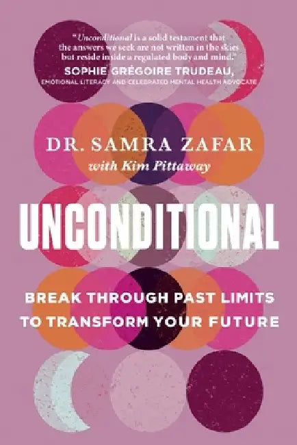 Unconditional: Break Through Past Limits to Transform Your Future by Samra Zafar