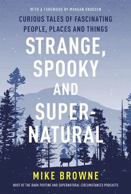 Strange, Spooky and Supernatural: Twenty-One Tales of the Odd, Obscure and Otherworldly by Mike Browne