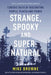 Strange, Spooky and Supernatural: Twenty-One Tales of the Odd, Obscure and Otherworldly by Mike Browne