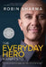Everyday Hero Manifesto: Activate Your Positivity, Maximize Your Productivity, Serve the World by Robin Sharma