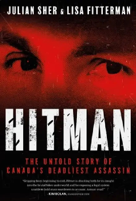 Hitman: The Untold Story of Canada's Deadliest Assassin by Julian Sher, Lisa Fitterman