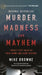 Murder, Madness & Mayhem: Twenty-Five Tales of True Crime and Dark History by Mike Browne