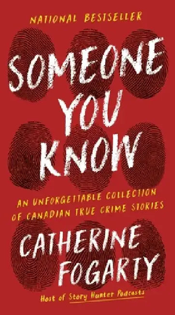 Someone You Know: An Unforgettable Collection of Canadian True Crime Stories by Catherine Fogarty
