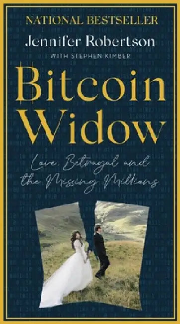 Bitcoin Widow: Love, Betrayal and the Missing Millions by Robertson, Jennifer
