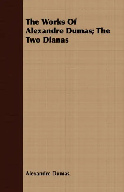 The Works of Alexandre Dumas; The Two Dianas by Alexandre Dumas