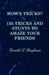 How's Tricks? - 125 Tricks and Stunts to Amaze Your Friends by Gerald L. Kaufman