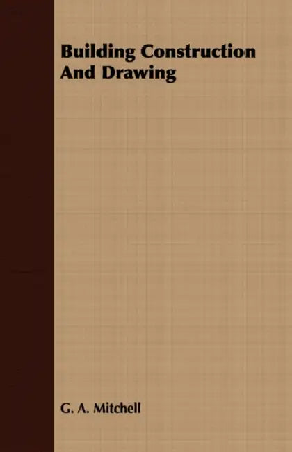 Building Construction and Drawing by G. A. Mitchell