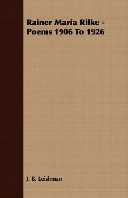 Rainer Maria Rilke - Poems 1906 To 1926 by J. B. Leishman
