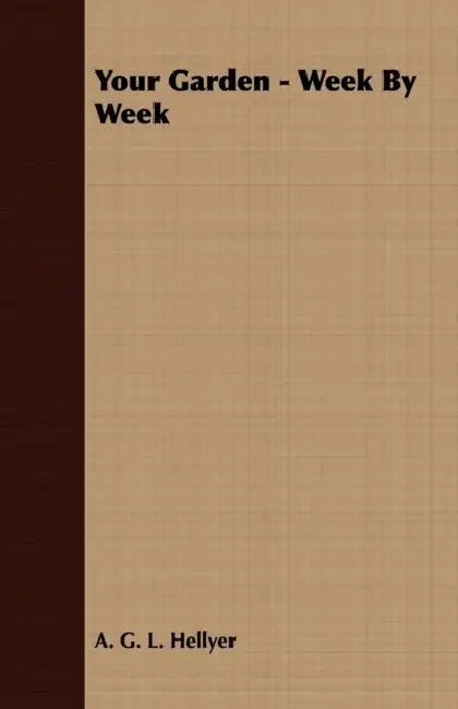 Your Garden - Week by Week by A. G. Hellyer