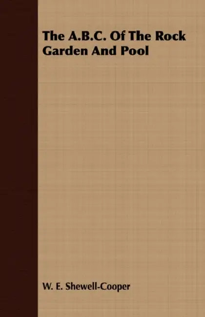 The A.B.C. of the Rock Garden and Pool by W. E. Shewell-Cooper