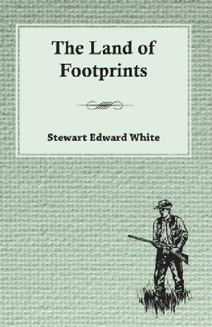 The Land of Footprints by Stewart Edward White