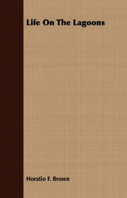 Life On The Lagoons by Horatio F. Brown