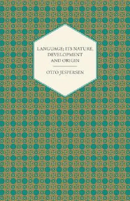 Language; Its Nature, Development and Origin by Otto Jespersen