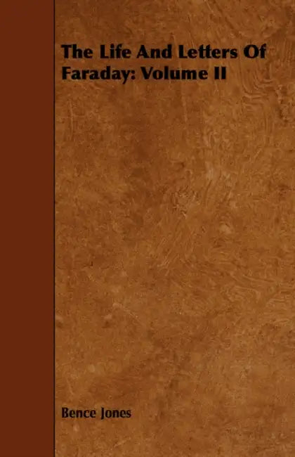 The Life and Letters of Faraday: Volume II by Bence Jones