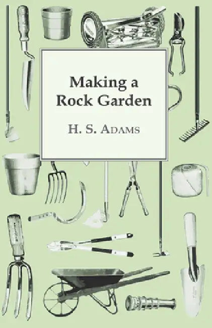 Making a Rock Garden by H. S. Adams