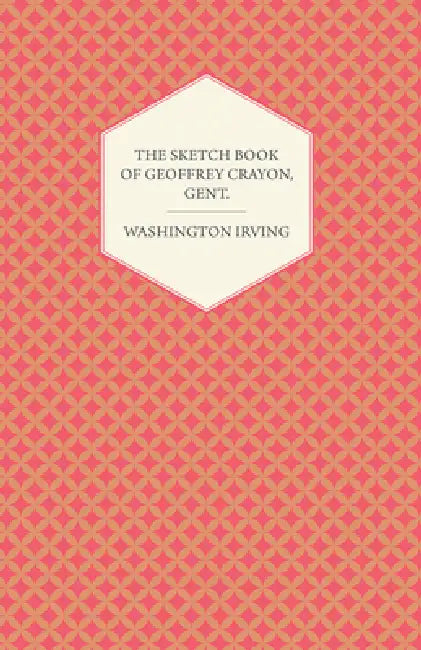The Sketch Book of Geoffrey Crayon, Gent. by Washington Irving