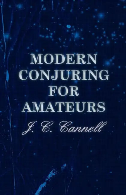Modern Conjuring for Amateurs by J. C. Cannell